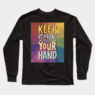 keep reaching out your hand Long Sleeve T-Shirt